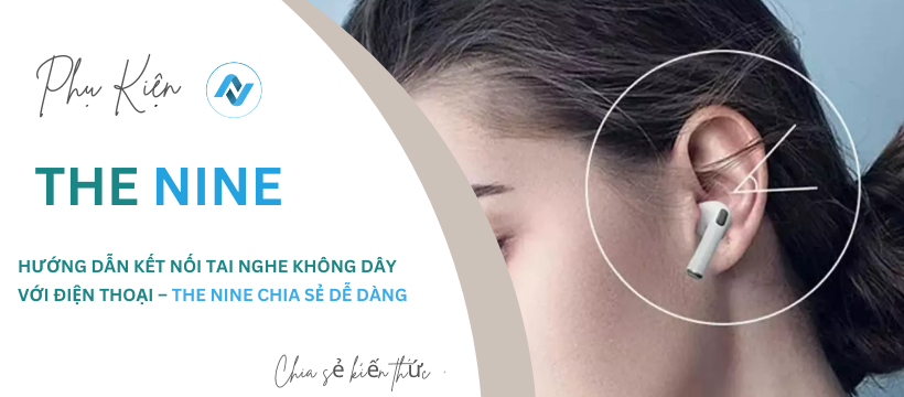 Hướng Dẫn Kết Nối Tai Nghe Không Dây Với Điện Thoại – The Nine chia sẻ dễ dàng