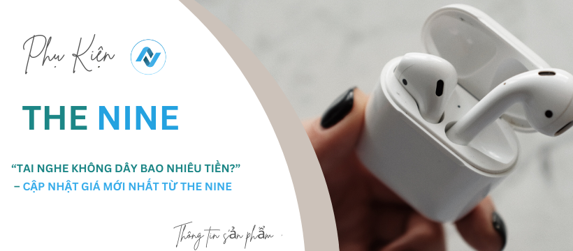 tai-nghe-khong-day-bao-nhieu-tien-phu-kien-the-nine