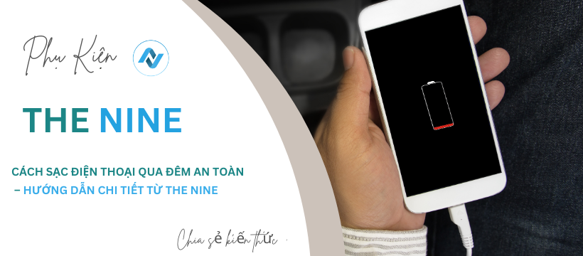 cach-sac-dien-thoai-qua-dem-an-toan-phu-kien-the-nine